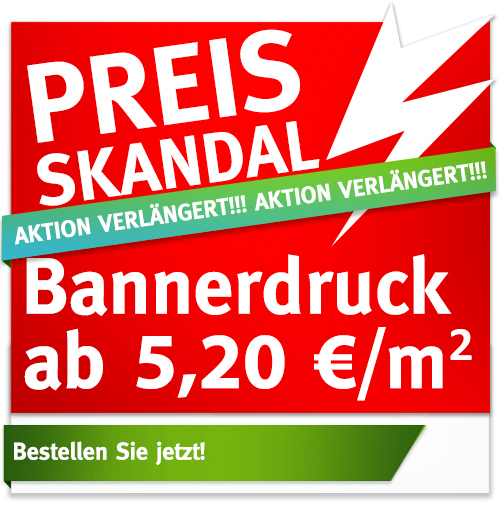 PreisSkandal: BannerDruck ab 5,20 €/m² PreisSkandal: BannerDruck ab 5,20 €/m²